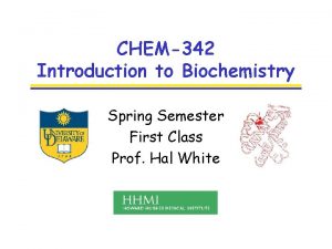 CHEM342 Introduction to Biochemistry Spring Semester First Class