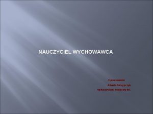 NAUCZYCIEL WYCHOWAWCA Opracowanie Jolanta Skrzypczyk wykorzystano materiay Int