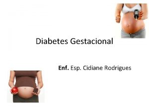 Diabetes Gestacional Enf Esp Cidiane Rodrigues O diabetes