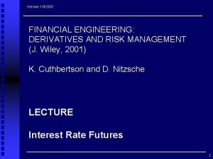 Version 192001 FINANCIAL ENGINEERING DERIVATIVES AND RISK MANAGEMENT