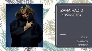 ZAHA HADID 1950 2016 DONE BY VLADA GAEVA