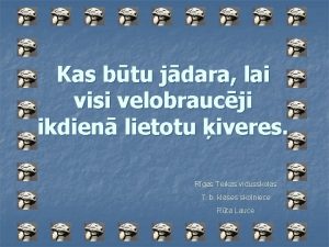 Kas btu jdara lai visi velobraucji ikdien lietotu