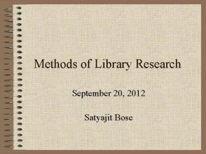 Methods of Library Research September 20 2012 Satyajit