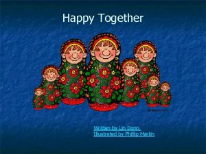 Happy Together Written by Lin Donn Illustrated by