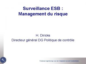 Surveillance ESB Management du risque H Diricks Directeur