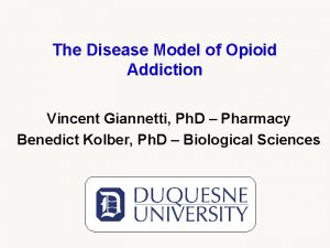 The Disease Model of Opioid Addiction Vincent Giannetti