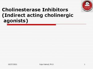 Cholinesterase Inhibitors Indirect acting cholinergic agonists 10272021 Saja