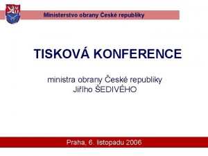 Ministerstvo obrany esk republiky TISKOV KONFERENCE ministra obrany