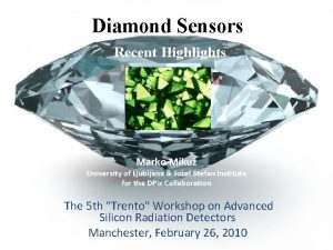 Diamond Sensors Recent Highlights Marko Miku University of