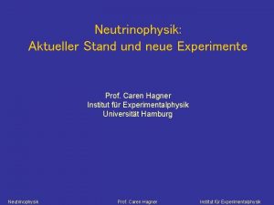 Neutrinophysik Aktueller Stand und neue Experimente Prof Caren