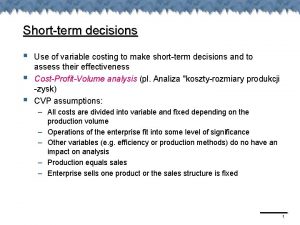 Shortterm decisions Use of variable costing to make