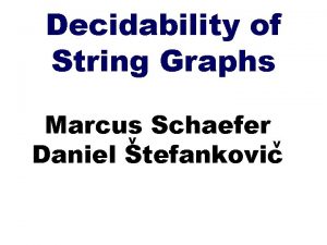 Decidability of String Graphs Marcus Schaefer v v