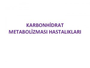 KARBONHDRAT METABOLZMASI HASTALIKLARI Galaktozemide Galaktoz Metabolizmas Galaktitol Galaktoz