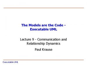 The Models are the Code Executable UML Lecture