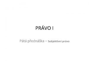 PRVO I Pt pednka Subjektivn prvo PRVO I