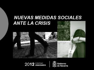 NUEVAS MEDIDAS SOCIALES ANTE LA CRISIS Nuevas medidas