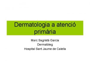 Dermatologia a atenci primria Marc Sagrist Garcia Dermatleg