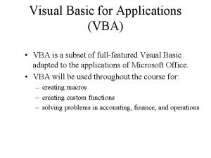Visual Basic for Applications VBA VBA is a