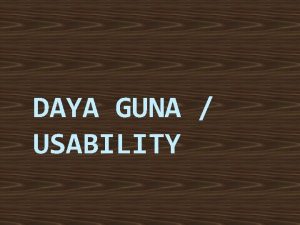 DAYA GUNA USABILITY Daya Guna Usability adalah Tingkatan