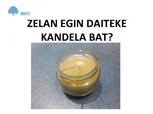 ZELAN EGIN DAITEKE KANDELA BAT ZERGAITIK BERRERABILIKO DUGU