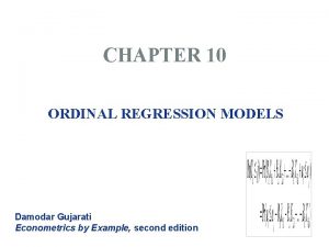 CHAPTER 10 ORDINAL REGRESSION MODELS Damodar Gujarati Econometrics