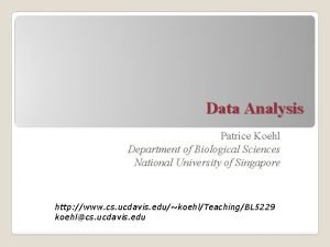 Data Analysis Patrice Koehl Department of Biological Sciences