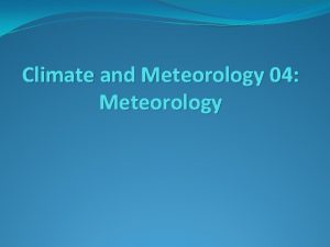Climate and Meteorology 04 Meteorology Predicting the Weather