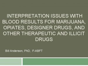 INTERPRETATION ISSUES WITH BLOOD RESULTS FOR MARIJUANA OPIATES