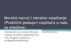 Moralni razvoj i moralno vaspitanje Praktini postupci vaspitaa