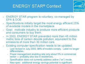ENERGY STAR Context ENERGY STAR program is voluntary