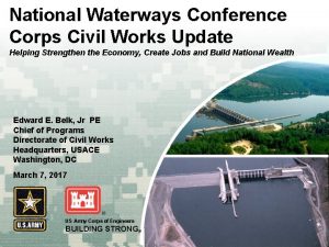 National Waterways Conference Corps Civil Works Update Helping