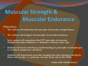 Muscular Strength Muscular Endurance Objectives v The student