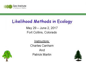 Likelihood Methods in Ecology May 29 June 2
