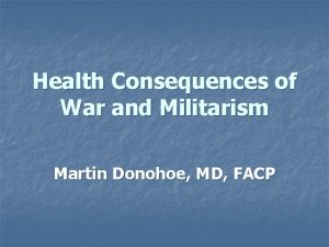 Health Consequences of War and Militarism Martin Donohoe