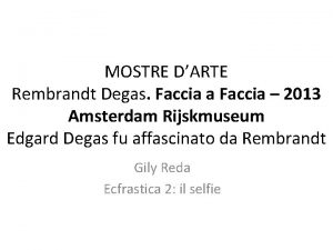 MOSTRE DARTE Rembrandt Degas Faccia a Faccia 2013