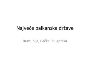Najvee balkanske drave Rumunija Grka i Bugarska Ba