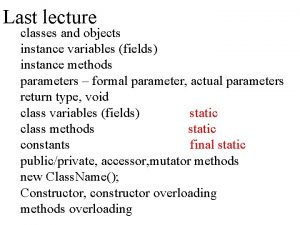 Last lecture classes and objects instance variables fields