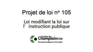 Projet de loi o n 105 Loi modifiant