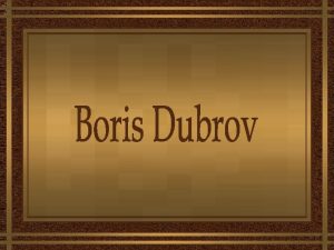 Boris Dubrov nasceu em St Petersburg Rssia em