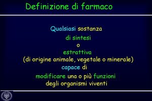 Definizione di farmaco Qualsiasi sostanza di sintesi o