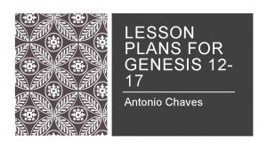LESSON PLANS FOR GENESIS 1217 Antonio Chaves GENESIS