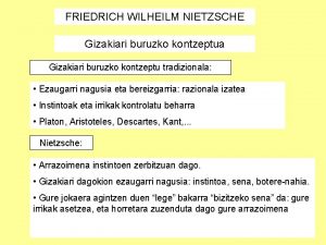 FRIEDRICH WILHEILM NIETZSCHE Gizakiari buruzko kontzeptua Gizakiari buruzko