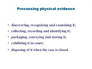 Processing physical evidence discovering recognizing and examining it