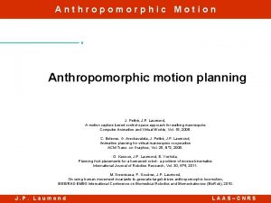 Anthropomorphic Motion Anthropomorphic motion planning J Pettr J