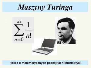 Maszyny Turinga Rzecz o matematycznych pocztkach informatyki Maszyny