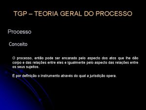 TGP TEORIA GERAL DO PROCESSO Processo Conceito O
