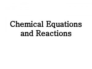 Chemical Equations and Reactions Describing Chemical Reactions A