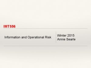 IMT 556 Information and Operational Risk Winter 2015