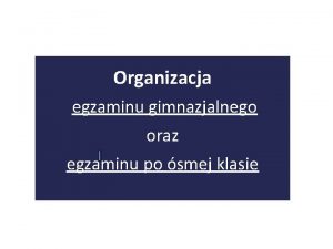 Organizacja egzaminu gimnazjalnego oraz egzaminu po smej klasie