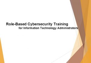 RoleBased Cybersecurity Training for Information Technology Administrators Module